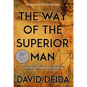 Book: The Way of the Superior Man by David Deida.