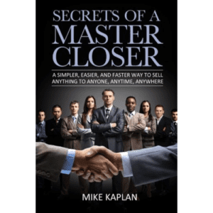 Book: Secrets of a Master Closer by Mr. Mike Kaplan.