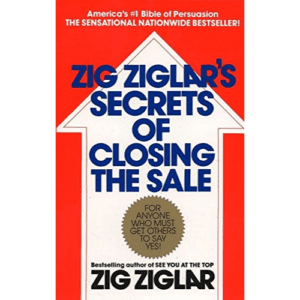 Book: Zig Ziglar's Secrets of Closing the Sale.