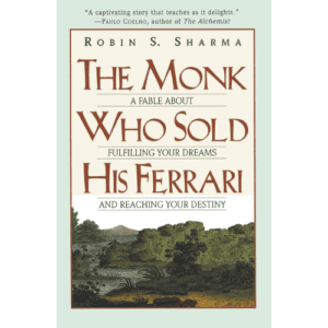 The Monk Who Sold His Ferrari: A Fable About Fulfilling Your Dreams & Reaching Your Destiny