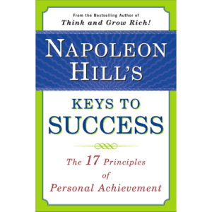 Napoleon Hill's Keys to Success: The 17 Principles of Personal Achievement