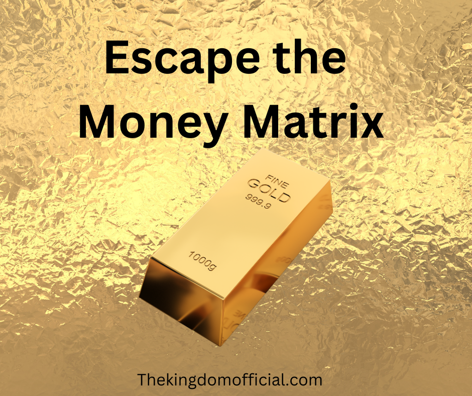 An image with gold bullion and a caption that states: escape the money matrix.