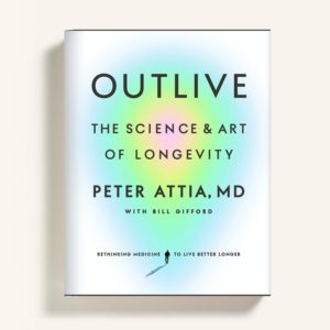 Book: Outlive: The Science and Art of Longevity by Peter Attia MD.